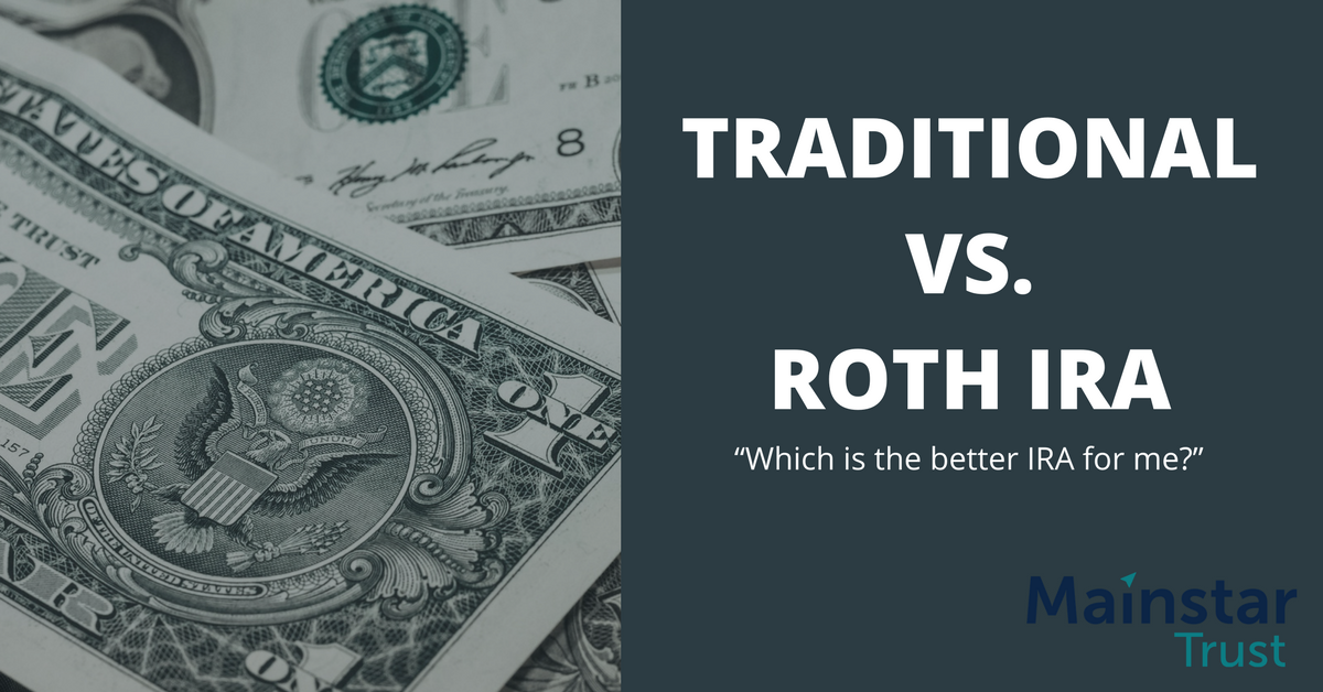 Traditional vs. Roth IRA How to Choose? Mainstar Trust